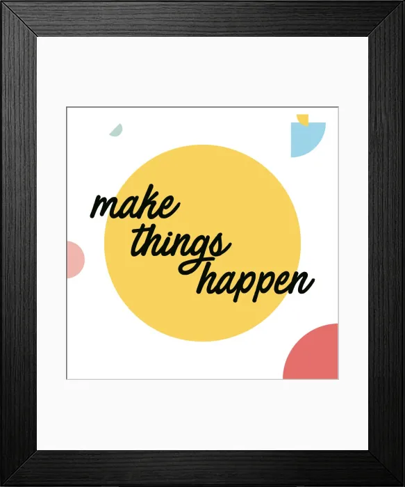 Framed Print : Make Things Happen Framed Print : Make Things Happen
