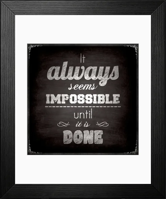 Framed Print : It always seems impossible until it is done, Chalkboard Background Framed Print : It always seems impossible until it is done, Chalkboard Background