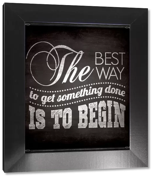 A quote saying The best way to get something done is begin
