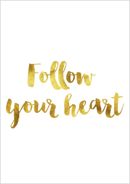 Follow your heart gold foil message