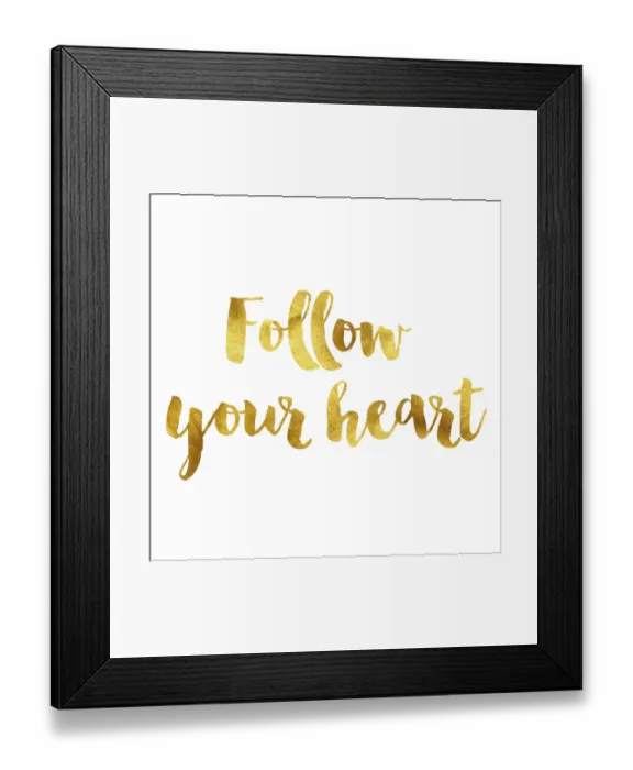 Framed Print : Follow your heart gold foil message