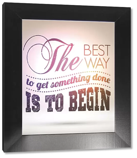 The best way to get something done is begin