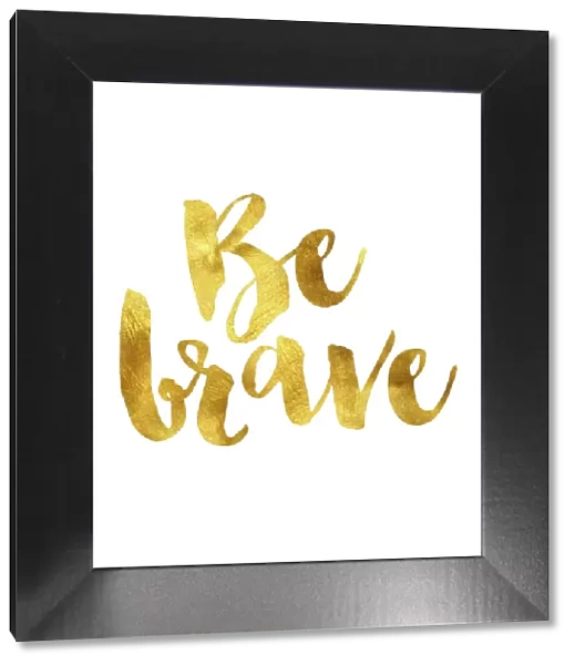 Be brave gold foil message