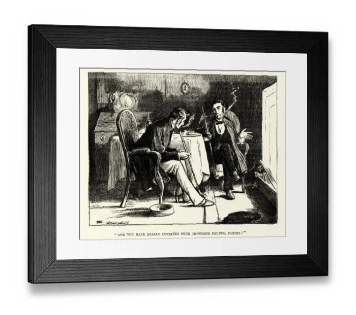 Framed Print : Dickens, Little Dorrit, you have really invested your thousand pounds Framed Print : Dickens, Little Dorrit, you have really invested your thousand pounds