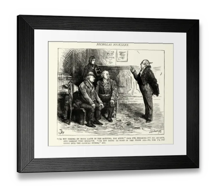 Framed Print : Dickens, Nicholas Nickleby, I m not coming an hour later Framed Print : Dickens, Nicholas Nickleby, I m not coming an hour later