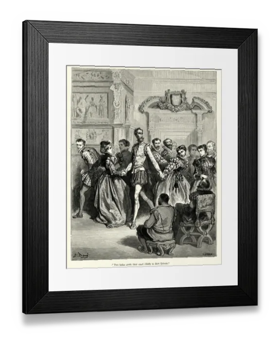 Framed Print : Two ladies made their court chiefly to Don Quixote Framed Print : Two ladies made their court chiefly to Don Quixote