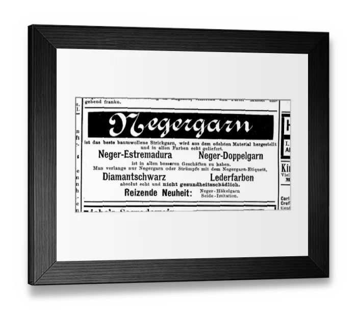 Framed Print : Advertisement for negro yarn, negro estremadura, negro double yarn and leather dyes, 1890, Germany, Historic, digitally restored reproduction of an original 19th century artwork, exact original date unknown Framed Print : Advertisement for negro yarn, negro estremadura, negro double yarn and leather dyes, 1890, Germany, Historic, digitally restored reproduction of an original 19th century artwork, exact original date unknown
