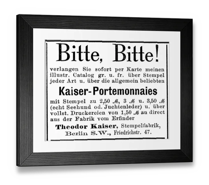 Framed Print : Advertisement of the company Kaiser Portemonnaies, Bitte Bitte, Theodor Kaiser, Stempelfabrik, Berlin, 1887, Germany, Historic, digitally restored reproduction of an original 19th century artwork, exact original date unknown Framed Print : Advertisement of the company Kaiser Portemonnaies, Bitte Bitte, Theodor Kaiser, Stempelfabrik, Berlin, 1887, Germany, Historic, digitally restored reproduction of an original 19th century artwork, exact original date unknown