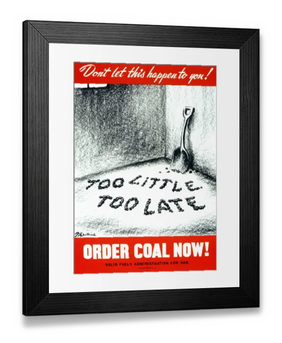 Framed Print : Too Little Too Late - Order Coal Now Framed Print : Too Little Too Late - Order Coal Now