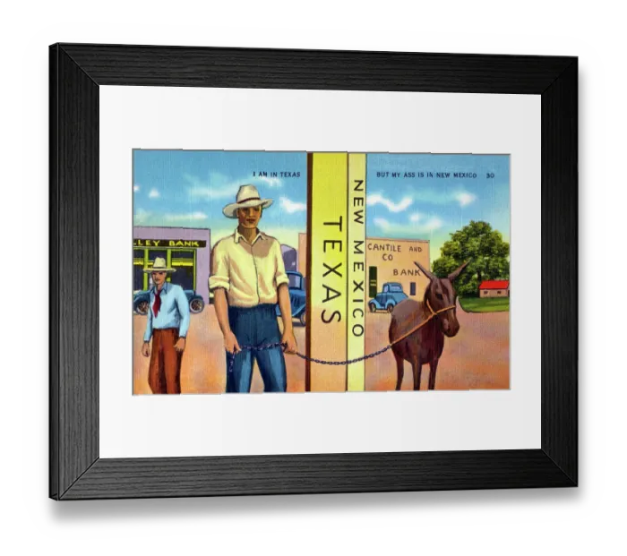 Framed Print : I am in Texas but my Ass is in New Mexico Framed Print : I am in Texas but my Ass is in New Mexico