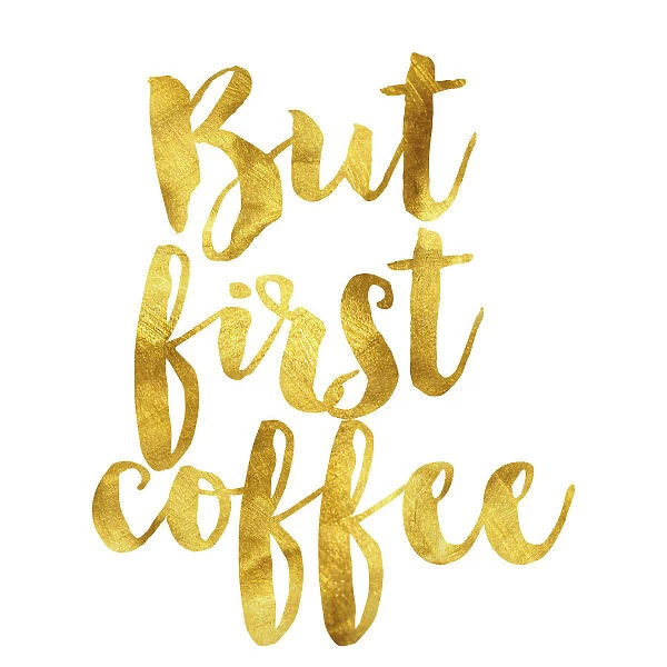 But first coffee gold foil message