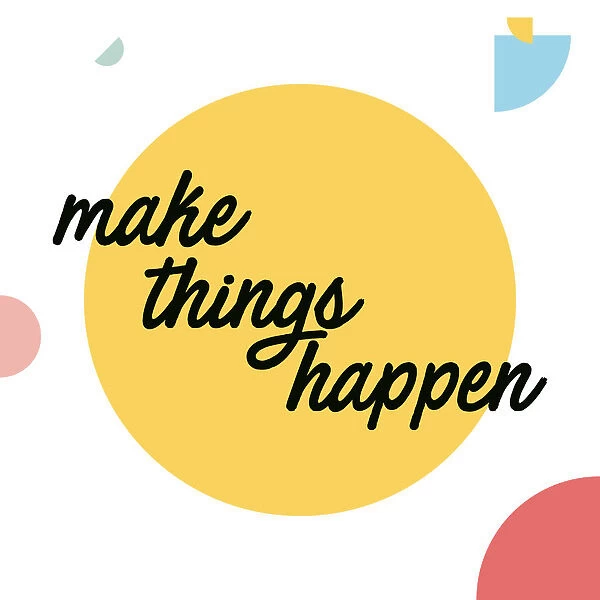 Make Things Happen