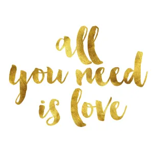 All you need is love gold foil message