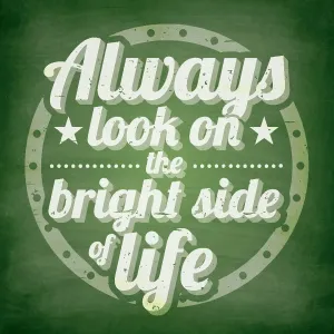 Always look on the bright side of life, Chalkboard Background Always look on the bright side of life, Chalkboard Background