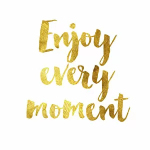 Images Dated 20th November 2018: Enjoy every moment gold foil message