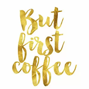 Images Dated 16th May 2016: But first coffee gold foil message