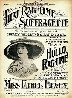 Prints of Sheet music cover for Harry Williams and Nat D Ayer's international, music hall hit, That Ragtime Suffragette, with a portrait photograph of American actress and singer, Ethel Levey Historic Moments from the Women’s Fight for the Vote: That Ragtime Suffragette