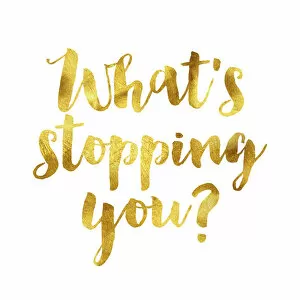 Images Dated 20th November 2018: Whats stopping you gold foil message