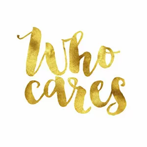 Images Dated 19th July 2016: Who cares gold foil message